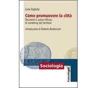 Come promuovere la città. Strumenti e azioni efficaci di marketing del territorio