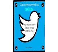 Come promuoverti su Twitter e programmare i tuoi tweet con un clic