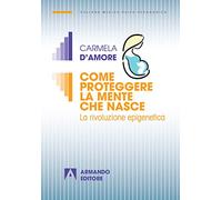 Come proteggere la mente che nasce. La rivoluzione epigenetica