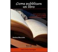 Come pubblicare un libro. Come scrivere un libro, cercare un editore e promuovere la propria opera