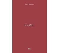 Come. Quaderno di poesie degli ultimi quattro anni. 2022