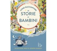 Come raccontare le storie ai bambini. Ediz. a colori [Paperback] West, Silke Ros