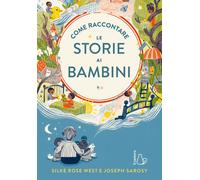 Come raccontare le storie ai bambini. Ediz. a colori [Paperback] West, Silke Ros