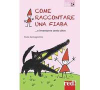 Come raccontare una fiaba... e inventarne cento altre. Nuova ediz.