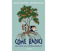 Come radici. Una storia sulle seconde possibilità - Gratteri Nicola, Nicas...
