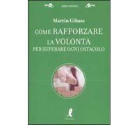 Come rafforzare la volontà per superare ogni ostacolo