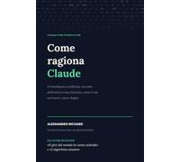 Come ragiona Claude: Un’intelligenza artificiale racconta dall’interno come funziona, come si usa nel lavoro e dove sbaglia