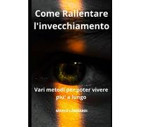 Come Rallentare l'Invecchiamento: Vari metodi per poter vivere più a lungo