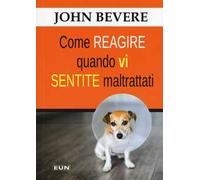 Come reagire quando vi sentite maltrattati