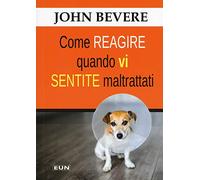 Come reagire quando vi sentite maltrattati