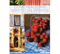 Come realizzare effetti di superficie nel disegno e in pittura. Ediz. illustrata