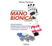 Come realizzare una mano bionica in autonomia. Progettazione e assemblaggio di una protesi tecnologica stampata in 3D e pilotata da Arduino