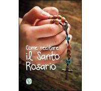 Come recitare il Santo Rosario