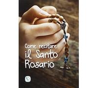 Come recitare il Santo Rosario