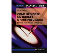 Come redigere un budget e fare previsioni. Fornire stime precise e affidabili. Le guide del Financial Times
