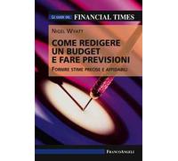 Come redigere un budget e fare previsioni. Fornire stime precise e affidabili. Le guide del Financial Times