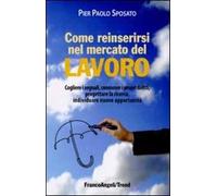 Come reinserirsi nel mercato del lavoro. Cogliere i segnali, conoscere i propri diritti, progettare la ricerca, individuare nuove opportunità