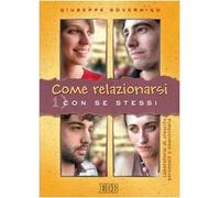 Come relazionarsi. Laboratorio di crescita personale e comunitaria. Vol. 1: Con se stessi.
