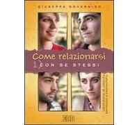 Come relazionarsi. Laboratorio di crescita personale e comunitaria. Vol. 1: Con se stessi.