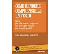 Come rendere comprensibile un testo. Guida per educatori ed insegnanti alle prese con persone con bisogni speciali