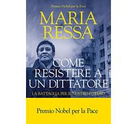 Come resistere a un dittatore. La battaglia per il nostro futuro