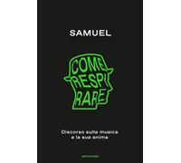 Come respirare. Discorso sulla musica e la sua anima - Samuel