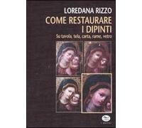 Come restaurare i dipinti. Su tavola, tela, carta, rame, vetro