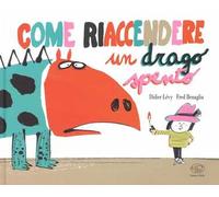 Come riaccendere un drago spento. Ediz. a colori