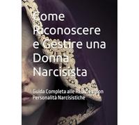 Come Riconoscere e Gestire una Donna Narcisista: Guida Completa alle Relazioni con Personalità Narcisistiche