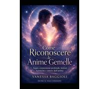 Come Riconoscere le Anime Gemelle: Segni, connessioni profonde, lezioni karmiche e amore dell’anima