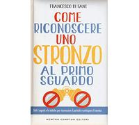 Come riconoscere uno stronzo al primo sguardo. Tutti i segreti e le tattiche per riconoscere il pericolo e anticipare il nemico