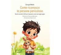 Come riconosco le persone pericolose. Storie sociali in CAA per imparare come sia meglio agire. Ediz. illustrata