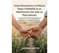 Come Ricostruire La Fiducia Dopo l'infedeltà in un Matrimonio Che Vale La Pena Salvare: un percorso verso la guarigione, il perdono e un legame più forte