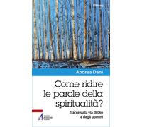 Come ridire le parole della spiritualità? Tracce sulla via di Dio e degli ...