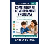Come Ridurre i Comportamenti Problema: Strategie scientificamente validate per genitori, insegnanti e operatori