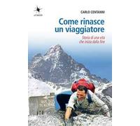 Come rinasce un viaggiatore. Storia di una vita che inizia dalla fine