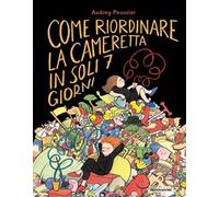 Come riordinare la cameretta in soli 7 giorni. Ediz. a colori