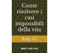 Come risolvere i casi impossibili della vita