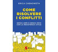 Come risolvere i conflitti. Senza armi e senza odio con la resistenza civile
