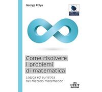 Libri Polya - Come Risolvere I Problemi Di Matematica
