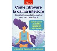 Come ritrovare la calma interiore. Soprattutto quando le emozioni sembrano travolgerti