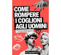 COME ROMPERE I COGLIONI AGLI UOMINI - 101 Battute e Risposte che i Macho e i Finti Alpha Non Reggono: Manuale ironico e spietato per donne emancipate | Regalo divertente per Amiche e Colleghe