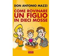 Come rovinare un figlio in dieci mosse