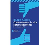 Come rovinarsi la vita sistematicamente