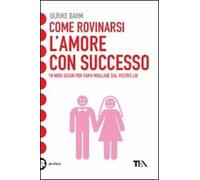 Come rovinarsi l'amore con successo