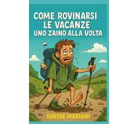 Come Rovinarsi le Vacanze Uno Zaino alla Volta