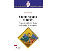 Come rugiada di fuoco. Proposte di lectio divina sull'Antico Testamento - ...