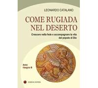 Come rugiada nel deserto. Crescere nella fede e accompagnare la vita del p...