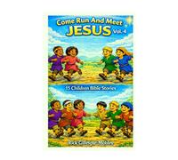Come Run And Meet Jesus Vol. 4: 15 Children Bible Stories