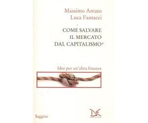 Come salvare il mercato dal capitalismo. Idee per un'altra finanza